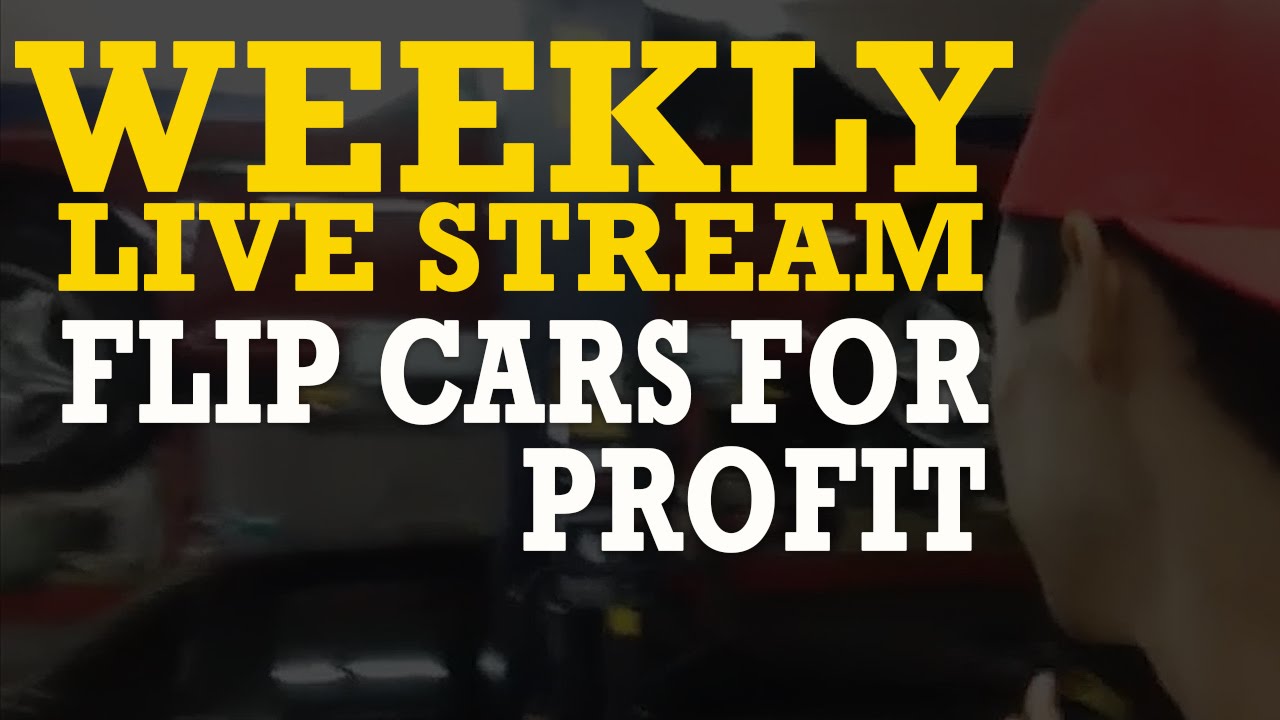 NEW How To Flip Cars For Profit Live Weekly Stream YouTube
