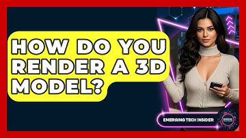 How Do You Render A 3D Model? - Emerging Tech Insider