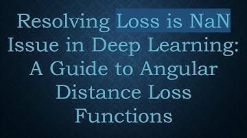 Resolving Loss is NaN Issue in Deep Learning: A Guide to Angular Distance Loss Functions