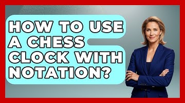 How To Use A Chess Clock With Notation? - The Chess Codex
