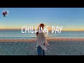 Chilling Day 🍃 Comfortable songs that makes you feel positive ~ morning songs