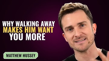 WHY WALKING AWAY MAKES HIM WANT YOU MORE | MATTHEW HUSSEY | MOTIVATION SPEECH