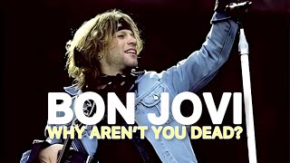 Bon Jovi | Why Aren't You Dead?