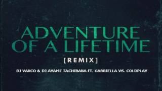 Dj Vanco & Dj Ayame Tachibana Feat Gabriella Vs Coldplay - Adventure Of A Lifetime Remix