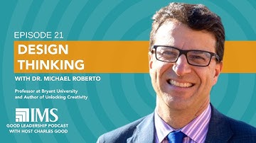Leadership by Design: Applying Design Thinking with Dr. Michael Roberto & Charles Good | TGLP #21