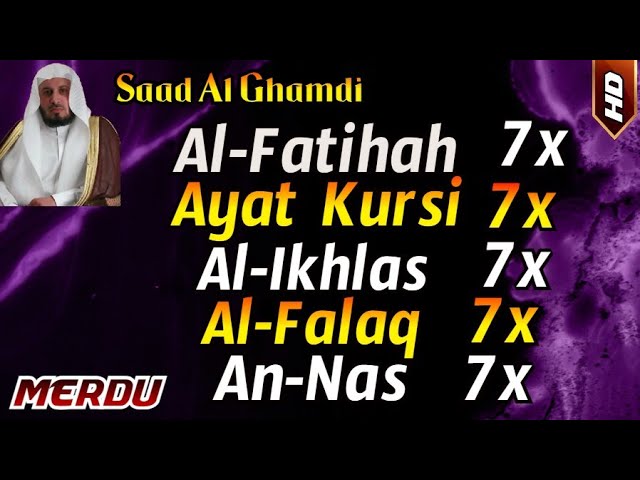 Surah Al Fatihah 7x, Ayat Kursi 7x, Al Ikhlas 7x, Al-Falaq 7x, An Nas 7x by Saad Al Ghamdi class=