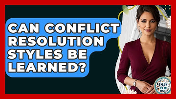 Can Conflict Resolution Styles Be Learned? | Learn As An Adult