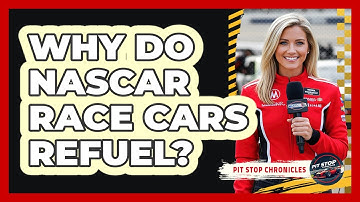 Why Do NASCAR Race Cars Refuel?