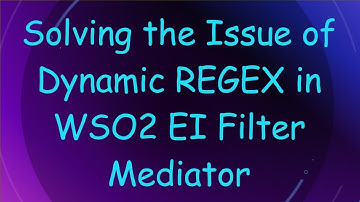 Solving the Issue of Dynamic REGEX in WSO2 EI Filter Mediator