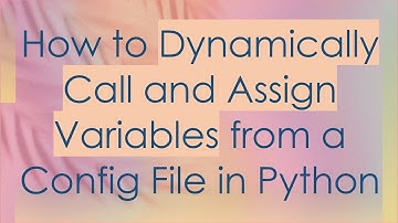 How to Dynamically Call and Assign Variables from a Config File in Python