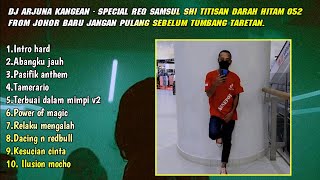 DJ ARJUNA - ABANGKU JAUH HARD X RELAKU MENGALAH HARD REQ SAMSUL 052 FROM JOHOR BARU 2022