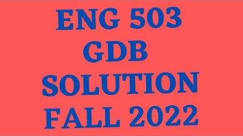 ENG 503 GDB SOLUTION 2022|VU HELP|ENG503 GDB SOLUTION FALL 2022|ENG 503