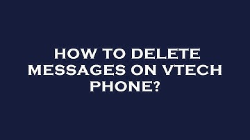 How to delete messages on vtech phone?