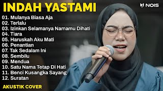 Indah Yastami Full Album | Mulanya Biasa Aja, Terlalu | Lagu Cafe Populer 2023