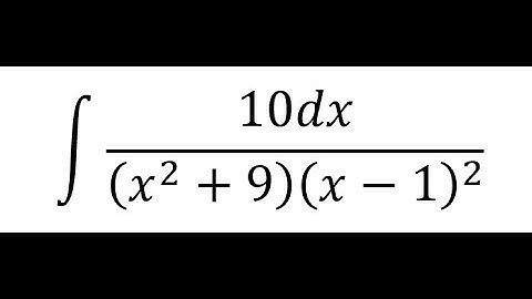 Calculus Help: Integral ∫ 10dx/((x^2+9) (x-1)^2 ) - Integration by partial fractions - Techniques
