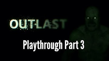 Outlast Playthrough, Let