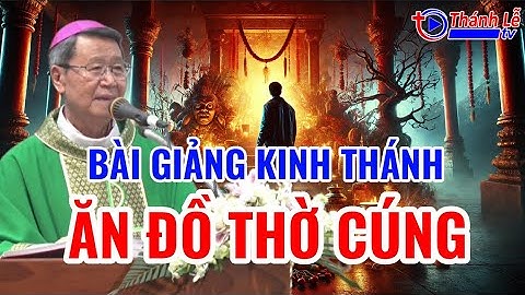 Bài Giảng Kinh Thánh Ăn Đồ Thờ Cúng Có Tội Không Đức Cha Phêrô Nguyễn Văn Khảm