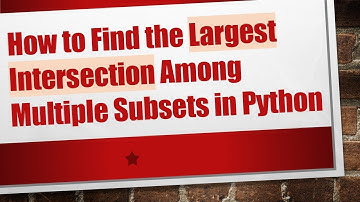 How to Find the Largest Intersection Among Multiple Subsets in Python