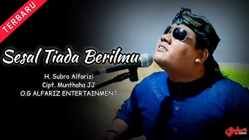 Sesal Tiada Berilmu  ||  H. Subro Alfarizi  ||  Cipt. Munthaha JJ  ||  O.G Alfariz Entertainment