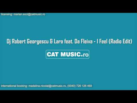 Dj Robert Georgescu & Lara Feat. Da Fleiva - I Feel (Official Single)