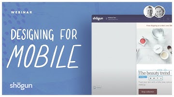 Shogun | Designing for Mobile Ecommerce [Webinar]