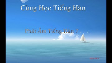 Phát Âm tiếng Hàn Chuẩn 7 - Học Tiếng Hàn ( learn Korean) - Luyện Phát Âm Chuẩn