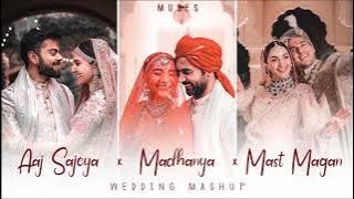 Aaj Sajeya x Madhanya x Mast Magan | Wedding Mashup | Muses