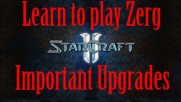 Starcraft 2 Zerg Guide - Important Zerg Upgrades