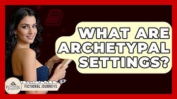 What Are Archetypal Settings? - Fictional Journeys