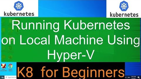 Kubernetes for beginners - Installation on Hyperv (Windows 10)