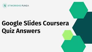 Google Slides Coursera Quiz Answers | Networking Funda