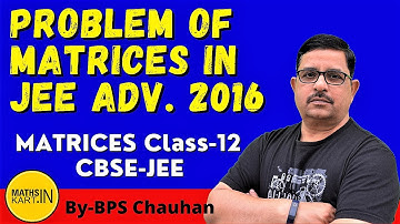 Problems of Matrix in JEE Advanced 2016 | MATRICES Class-12 CBSE/JEE Maths