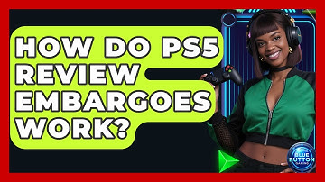 How Do PS5 Review Embargoes Work? - Blue Button Gaming