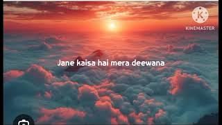 Jaane Kaisa Hai Mera Deewana ##ssong lyrics#s please subscribe