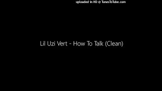 Lil Uzi Vert - How To Talk (Clean)