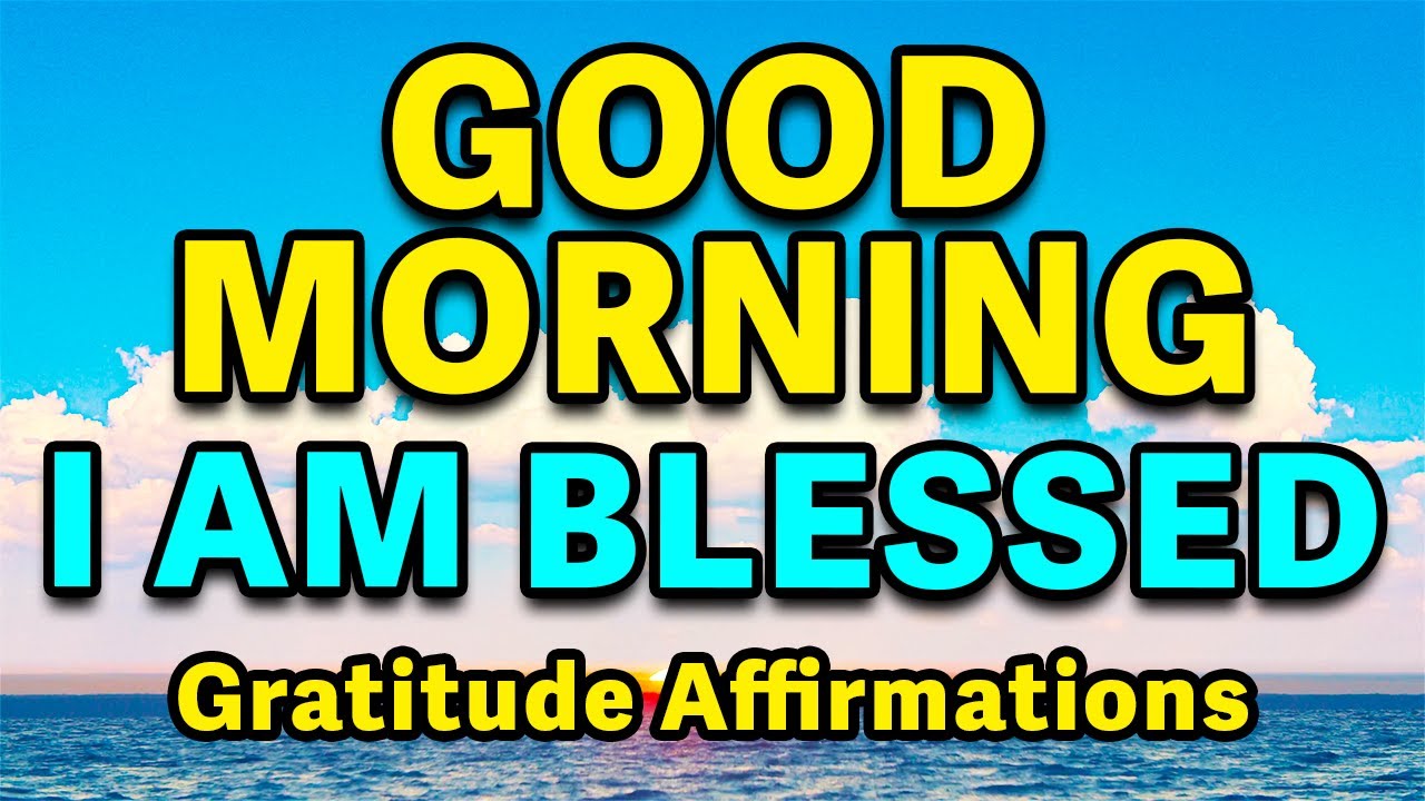 I Am Blessed And Highly Favored | Positive Morning Affirmations For Gratitude And Abundance