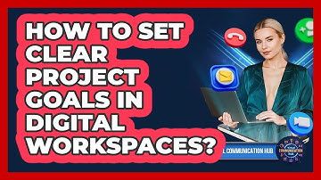 How To Set Clear Project Goals In Digital Workspaces?