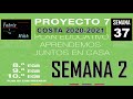 Proyecto 7, Semana 2, Básica Superior (Semana 37)