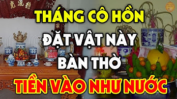 Tháng Cô Hồn Lén Đặt Vật Này Lên Bàn Thờ Để Được Thần Tài Ban Lộc, Tiền Vàng Kéo Về Ầm Ầm