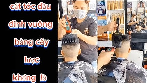 Cắt tóc nam đầu đinh vuông bằng cây lược không lồ