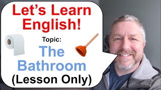 Let's Learn English! Topic: The Bathroom 🛁 🚽 (Lesson Only)