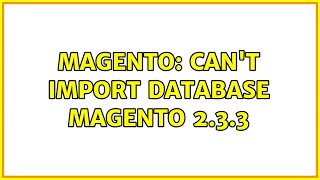Magento: Can't import database Magento 2.3.3 (4 Solutions!!)