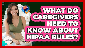 What Do Caregivers Need To Know About HIPAA Rules? - Brain Health Support Network