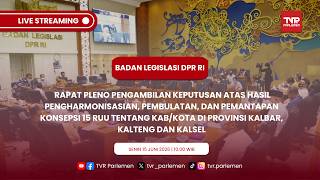 BALEG DPR RI RAPAT PLENO PENGAMBILAN KEPUTUSAN 15 RUU TENTANG KAB/KOTA PROVINSI KALIMANTAN