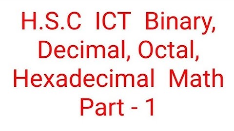 H.S.C   ICT- Binary, Decimal, Octal, Hexadecimal Math solution part-1