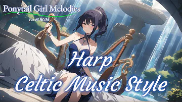 LoFi Ponytail Girl Melodies No.55「Harp,Celtic Music Style, Healing, Sleep/Work BGM,4K」