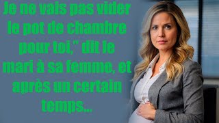 Je ne vais pas vider le pot de chambre pour toi,” dit le mari à sa femme, et après un certain temps.