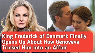 King Frederick of Denmark Finally Opens Up About How Genoveva Tricked Him into an Affair