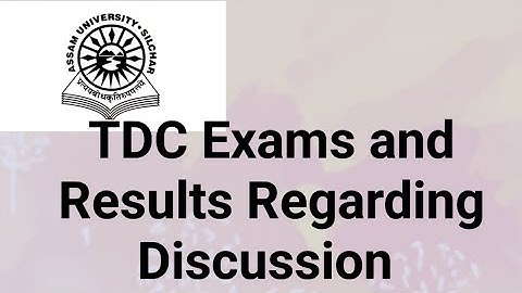 Assam University Silchar|| TDC Exams And Results Regarding Discussion||