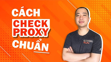 Hướng dẫn cách kiểm tra proxy chất lượng và test trạng thái hoạt động